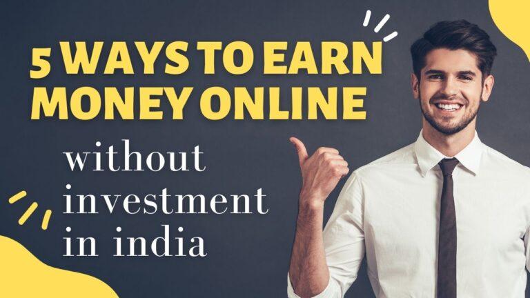 Popular Ways to Earn Money Online In India Without Investment 2022