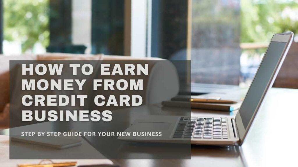 How to earn money from credit card business