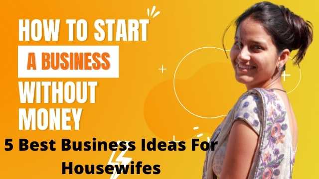 5 Best Business Ideas For Women | महिलाओ के लिए 5 फ्री वर्क फ्रॉम होम बिज़नेस