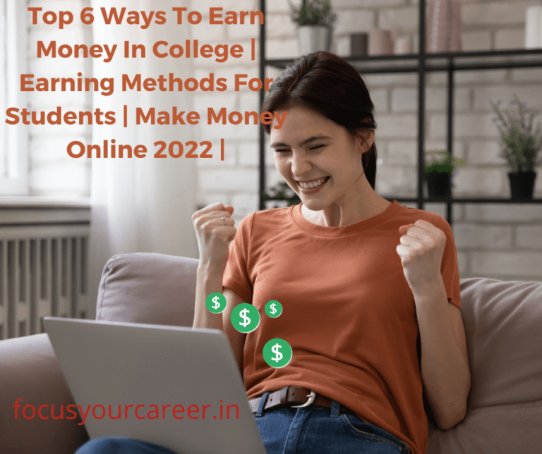 Top 6 Ways To Earn Money For College Students In 2022